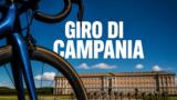 Giro di Campania 2026: percorso, orari e strade chiuse