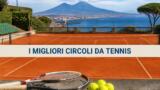 I migliori circoli da tennis a Napoli, dove giocare e imparare