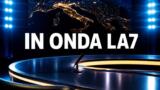 In Onda stasera su La7: politica e attualità