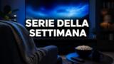 Le serie tv da vedere dal 27 settembre al 3 ottobre