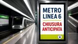 Metro Linea 6, chiusura anticipata martedì 29 settembre 2026