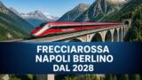 Napoli-Berlino in Frecciarossa, il treno diretto arriva nel 2028