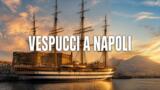 Nave Amerigo Vespucci a Castellammare e Napoli: date e visite