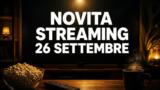 Streaming oggi, 26 settembre 2026: tutte le novità su Netflix, Prime Video, Disney+ e le altre piattaforme