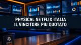 Physical Netflix Italia, chi è il vincitore più quotato? Sondaggi e quotazioni