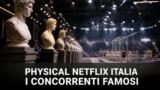 Physical Netflix Italia, chi sono i concorrenti famosi