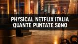 Physical Netflix Italia, quante puntate sono