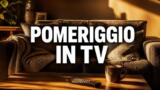 Pomeriggio in TV oggi 28 settembre 2026