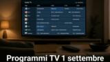 Programmi TV oggi martedì 1 settembre 2026