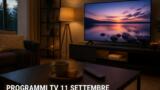 Programmi TV oggi venerdì 11 settembre 2026