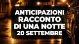 Racconto di una notte, 20 settembre 2026: anticipazioni puntata di oggi