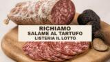 Richiamo salame stagionato al tartufo per Listeria, il lotto