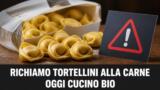 Richiamo tortellini alla carne Oggi Cucino Bio, allergeni errati