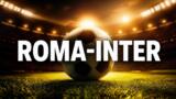 Roma-Inter, quando si gioca e dove vederla in tv: data, orario e streaming