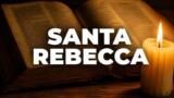Santa Rebecca, perché si festeggia il 23 settembre: storia e onomastico