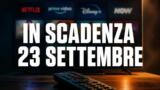 Streaming, 23 settembre: i contenuti in scadenza su Netflix, Prime Video, Disney+ e le altre piattaforme
