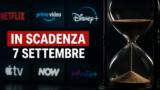 Streaming, 7 settembre: i contenuti in scadenza su Netflix, Prime Video e le altre piattaforme