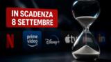 Streaming, 8 settembre: i contenuti in scadenza su Netflix, Prime Video, Disney+ e le altre piattaforme