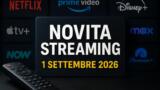 Streaming oggi, 1 settembre 2026: tutte le novità su Netflix, Prime Video, Disney+ e le altre piattaforme