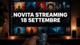 Streaming oggi, 18 settembre 2026: tutte le novita su Netflix, Prime Video, Disney+ e le altre piattaforme