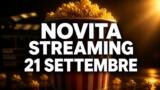 Streaming oggi, 21 settembre: tutte le novità su Netflix, Prime Video, Disney+ e le altre piattaforme
