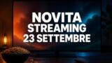 Streaming oggi, 23 settembre 2026: tutte le novità su Netflix, Prime Video, Disney+ e le altre piattaforme