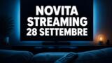 Streaming oggi, 28 settembre 2026: tutte le novità su Netflix, Prime Video, Disney+ e le altre piattaforme