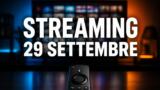 Streaming oggi, 29 settembre 2026: tutte le novità su Netflix, Prime Video, Disney+ e le altre piattaforme