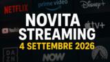 Streaming oggi, 4 settembre 2026: tutte le novità su Netflix, Prime Video, Disney+ e le altre piattaforme