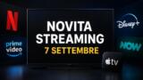Streaming oggi, 7 settembre 2026: tutte le novità su Netflix, Prime Video, Disney+ e le altre piattaforme