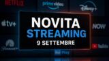 Streaming oggi, 9 settembre: tutte le novità su Netflix, Prime Video, Disney+ e le altre piattaforme