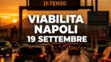 Viabilità e trasporti a Napoli oggi, 19 settembre 2026: chiusure e aggiornamenti