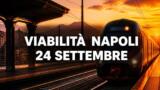 Viabilità e trasporti a Napoli oggi, 24 settembre 2026: chiusure e aggiornamenti