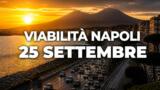 Viabilità e trasporti a Napoli oggi, 25 settembre 2026: chiusure e aggiornamenti