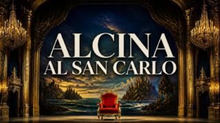 Alcina di Händel al Teatro San Carlo di Napoli il 9 e 11 ottobre