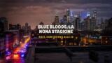 Blue Bloods, la nona stagione su Rai 2: orario e cast