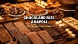 Chocoland 2026 a Napoli, date e cosa sapere