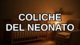 Coliche del neonato: cause e rimedi che funzionano