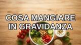 Cosa mangiare in gravidanza: cibi sì e cibi da evitare