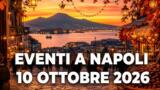 Eventi a Napoli oggi, 10 ottobre 2026: cosa fare in città
