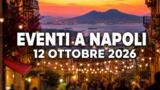 Eventi a Napoli oggi, 12 ottobre 2026: cosa fare in città