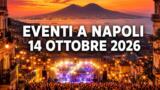 Eventi a Napoli oggi, 14 ottobre 2026: cosa fare in città