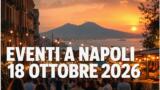 Eventi a Napoli oggi, 18 ottobre 2026: cosa fare in città
