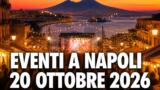 Eventi a Napoli oggi, 20 ottobre 2026: cosa fare in città