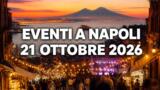Eventi a Napoli oggi, 21 ottobre 2026: cosa fare in città