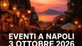 Eventi a Napoli oggi, 3 ottobre 2026: cosa fare in citta’