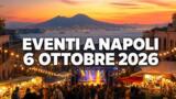 Eventi a Napoli oggi, 6 ottobre 2026: cosa fare in città