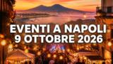 Eventi a Napoli oggi, 9 ottobre 2026: cosa fare in città