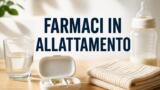 Farmaci in allattamento: cosa si può prendere