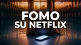 FOMO su Netflix dal 31 ottobre